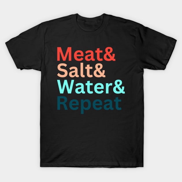 Meat& Salt& Water& Repeat Funny Meat Lover Carnivore Diet T T-Shirt by CarnivoreMerch